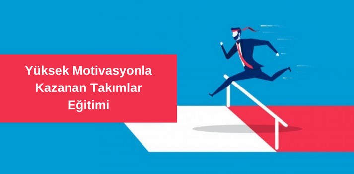 Yüksek Motivasyonla Kazanan Takımlar Eğitimi