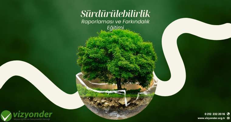 Sürdürülebilirlik Raporlaması ve Farkındalık Eğitimi