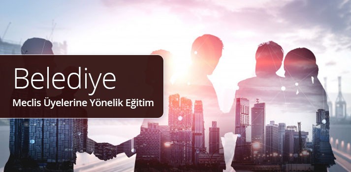 Belediye Meclis Üyelerine Yönelik Eğitim