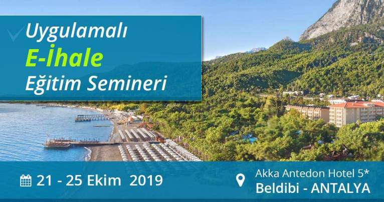 21-25 Ekim 2019 Kamu Kurumlarına Yönelik E-İhale Eğitim Semineri Kemer- Antalya