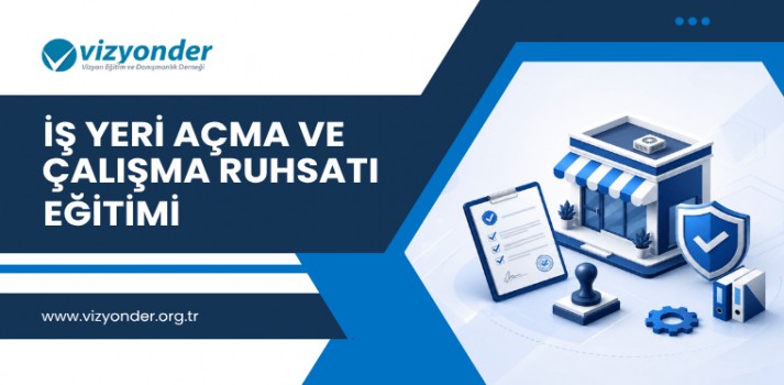İş Yeri Açma ve Çalışma Ruhsatı Eğitimi
