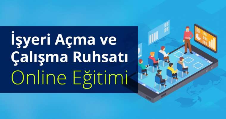 28-29 Aralık 2023 Online - İşyeri Açma ve Çalışma Ruhsatı Eğitimi