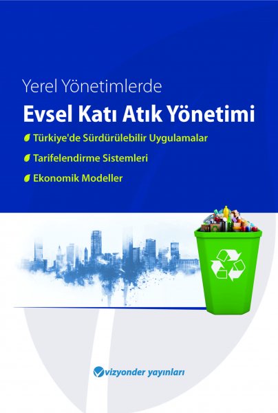 Yerel Yönetimlerde Evsel Katı Atık Yönetimi Türkiye'de Sürdürülebilir Uygulamalar, Tarifelendirme Sistemleri Ve Ekonomik Modeller