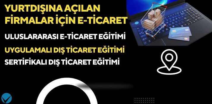 Yurtdışına Açılan Firmalar için E-Ticaret Eğitimi (E-Devlet Onaylı)
