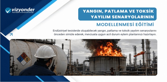 Yangın, Patlama ve Toksik Yayılım Senaryolarının Modellenmesi Eğitimi