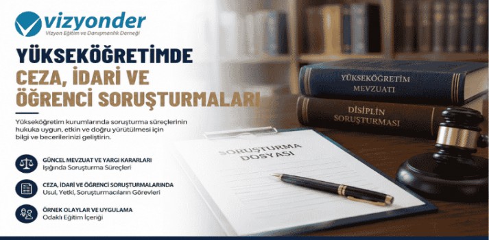 Yükseköğretimde Ceza, İdari ve Öğrenci Soruşturmaları Eğitimi